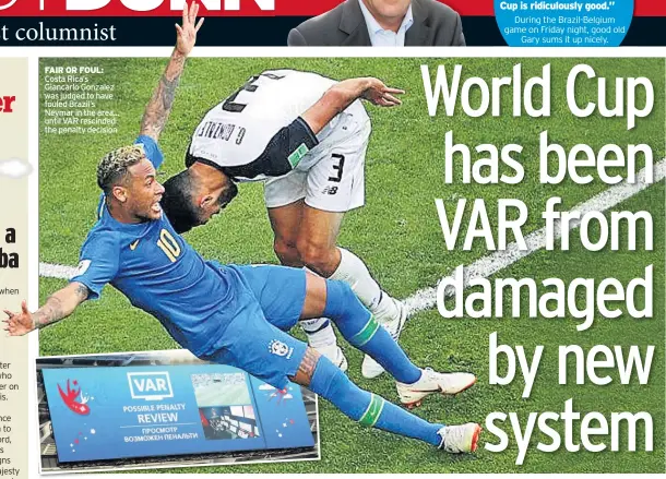  ??  ?? FAIR OR FOUL: Costa Rica’s Giancarlo Gonzalez was judged to have fouled Brazil’s Neymar in the area... until VAR rescinded the penalty decision