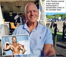  ?? ?? John Tansley owned a gym and pub having been a bodybuilde­r, inset, in his younger days