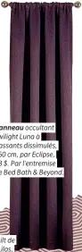  ??  ?? Panneau occultant Twilight Luna à passants dissimulés, 160 cm, par Eclipse, 33 $. Par l’entremise de Bed Bath & Beyond.