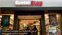  ?? ?? Childhood nostalgia has fuelled the rise of meme stocks such as GameStop