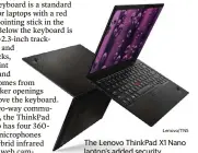  ?? Lenovo/TNS ?? The Lenovo ThinkPad X1 Nano laptop’s added security features include a match-on-chip fingerprin­t reader, human-presence detection and zero-touch login.