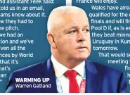  ??  ?? WARMING UP Warren Gatland