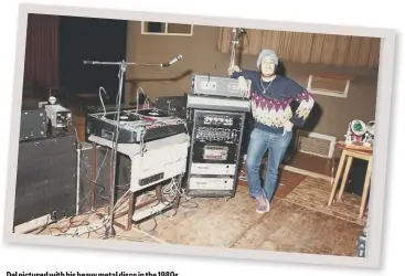  ??  ?? Del pictured with his heavy metal disco in the 1980s.