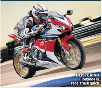  ??  ?? BLISTERING Fireblade is race-track quick