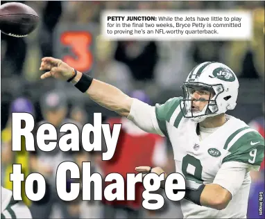  ??  ?? While the Jets have little to play for in the final two weeks, Bryce Petty is committed to proving he's an NFL-worthy quarterbac­k.