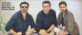  ?? PHOTO: AMAL KS/HT ?? (From left) Sunny Deol, Bobby Deol, and Shreyas Talpade