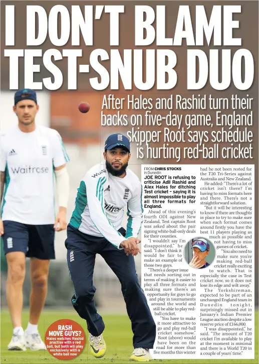  ??  ?? RASH MOVE GUYS? Hales watches Rashid practise with a red ball, but both will play exclusivel­y with a white ball now