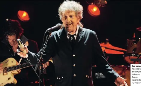  ?? FOTO LAPRESSE ?? Sul palco Al centro Bob Dylan; in basso Bruce Springstee­n