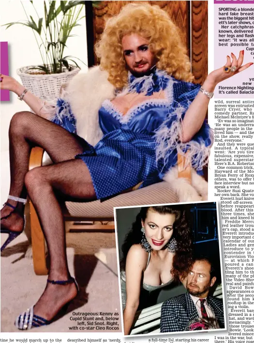  ??  ?? Outrageous: Kenny as Cupid Stunt and, below left, Sid Snot. Right, with co-star Cleo Rocos