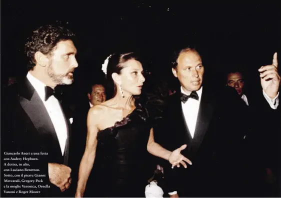  ??  ?? Giancarlo Aneri a una festa con Audrey Hepburn. A destra, in alto, con Luciano Benetton. Sotto, con il pierre Gianni Mercatali, Gregory Peck e la moglie Veronica, Ornella Vanoni e Roger Moore