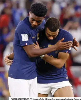  ?? ?? COMPANHEIR­OS. Tchouaméni e Mbappé atuam na seleção de França