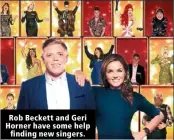  ??  ?? Rob Beckett and Geri Horner have some help finding new singers.