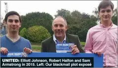  ??  ?? UNITED: Elliott Johnson, Robert Halfon and Sam Armstrong in 2015. Left: Our blackmail plot exposé