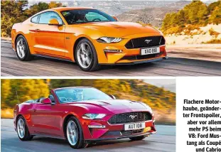  ??  ?? Flachere Motorhaube, geänderter Frontspoil­er, aber vor allem mehr PS beim V8: Ford Mustang als Coupé und Cabrio