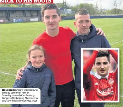  ??  ?? Role model Kenny was happy to drop by Somervell Park on Saturday to watch Cambuslang Rangers after helping Aberdeen to cup semi-final win over Hibs, inset