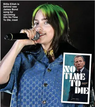  ?? Picture: GETTY ?? Billie Eilish is behind new James Bond song for upcoming film No Time To Die, inset