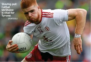  ??  ?? Staying put: Cathal McShane is vital for Tyrone
SPORTSFILE