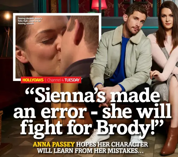  ??  ?? Seeing double: Anna’s fella Kyle came in for kissing scenes