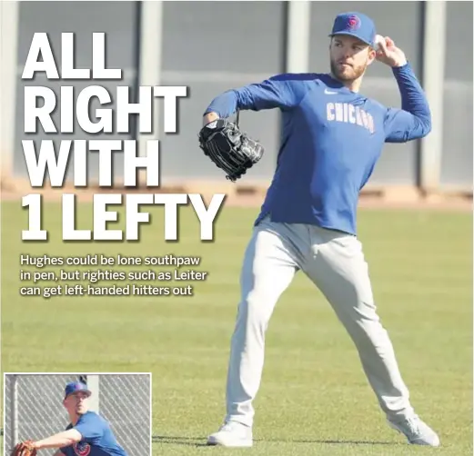  ?? JOHN ANTONOFF/SUN-TIMES ?? Left-hander Brandon Hughes (above) turned into a dependable late-inning reliever last season. Right-hander Mark Leiter Jr. (left) has a strong shot to make the Cubs’ Opening Day roster.