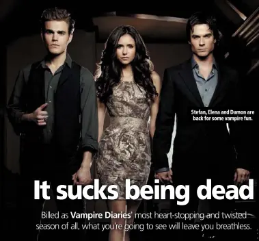  ??  ?? stefan, elena and damon are back for some vampire fun.