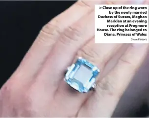  ?? Steve Parsons ?? > Close up of the ring worn by the newly married Duchess of Sussex, Meghan Marklen at an evening reception at Frogmore House. The ring belonged to Diana, Princess of Wales