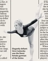  ??  ?? Elegantly defiant: Vera Caslavska was the finest female gymnast of the Sixties