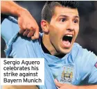  ??  ?? Sergio Aguero celebrates his strike against Bayern Munich