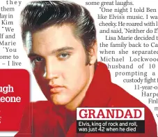  ??  ?? Elvis, king of rock and roll, was just 42 when he died