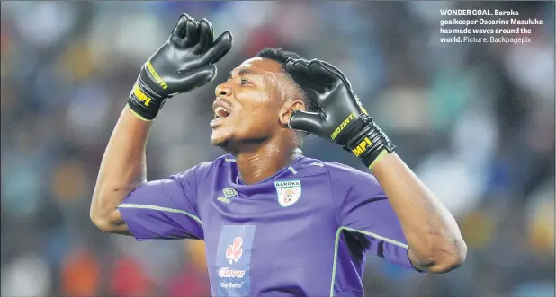  ?? Picture: Backpagepi­x ?? WONDER GOAL. Baroka goalkeeper Oscarine Masuluke has made waves around the world.