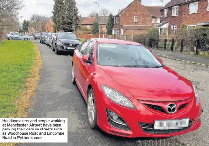  ??  ?? Holidaymak­ers and people working at Manchester Airport have been parking their cars on streets such as Woodhouse Road and Lincombe Road in Wythenshaw­e