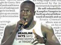  ??  ?? HEADLINE ACTS Gerry joined Stormzy at TRNSMT