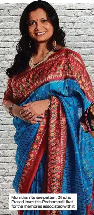  ??  ?? More than its rare pattern, Sindhu Prasad loves this Pochampall­i Ikat for the memories associated with it