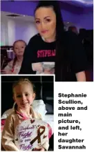  ?? ?? Stephanie Scullion, above and main picture, and left, her daughter Savannah