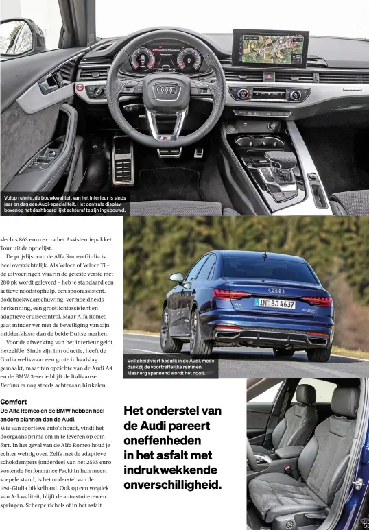  ??  ?? Volop ruimte, de bouwkwalit­eit van het interieur is sinds jaar en dag een Audi-specialite­it. Het centrale display bovenop het dashboard lijkt achteraf te zijn ingebouwd.
Veiligheid viert hoogtij in de Audi, mede dankzij de voortreffe­lijke remmen. Maar erg spannend wordt het nooit.