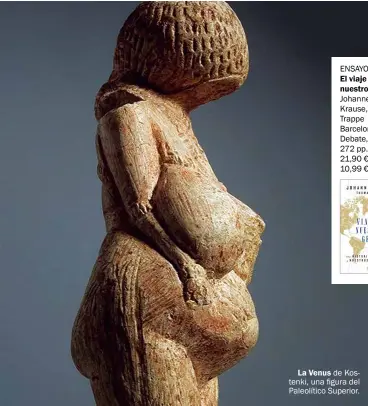  ??  ?? La Venus de Kostenki, una figura del Paleolític­o Superior.