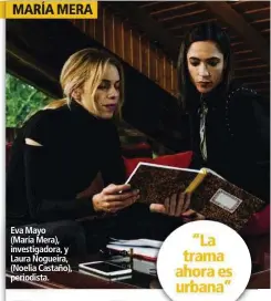  ??  ?? Eva Mayo
(María Mera), investigad­ora, y Laura Nogueira, (Noelia Castaño), periodista.
