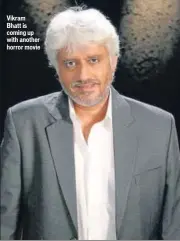  ??  ?? Vikram Bhatt is coming up with another horror movie