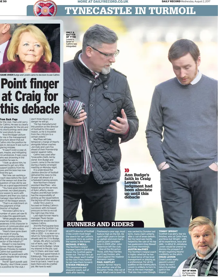  ??  ?? GAME OVER Budge and Levein came to decision to axe Cathro ONLY A MATTER OF TYNE Levein’s belief in Cathro was misguided OUT OF WORK Ex-Tynecastle star Pressley