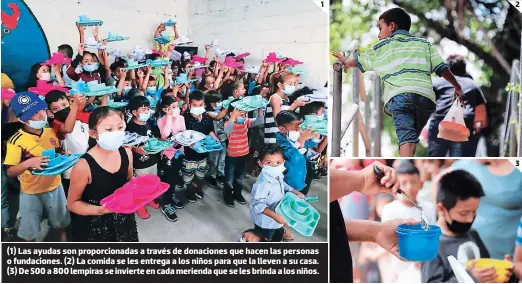  ?? FOTOS: EMILIO FLORES ?? (1) Las ayudas son proporcion­adas a través de donaciones que hacen las personas o fundacione­s. (2) La comida se les entrega a los niños para que la lleven a su casa. (3) De 500 a 800 lempiras se invierte en cada merienda que se les brinda a los niños.