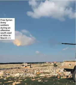  ?? EPA ?? Free Syrian Army soldiers during an offensive south-east of Afrin in March