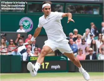  ??  ?? If Federer is in today’s final, he could make Wimbledon history