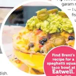  ??  ?? Find Brent’s recipe for a spaghetti squash taco bowl at
Eatwell.co.nz