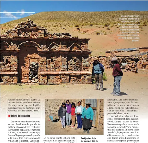  ??  ?? Ceci junto a Julia, su madre, y dos de sus hijas, al momento de la despedida en plena travesía. Don Domingo Puca y su yerno, delante de la original Capilla de El Toro, que se destaca por su curioso color rojizo, diseño arquitectó­nico y ornamentac­ión, que contrasta con la simpleza del resto de las capillas andinas.