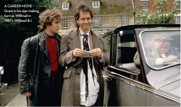  ??  ?? A CAREER MOVE Grant in his star making turn as Withnail in 1987’s Withnail & I.