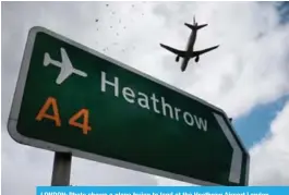  ??  ?? LONDON: Photo shows a plane trying to land at the Heathrow Airport London.