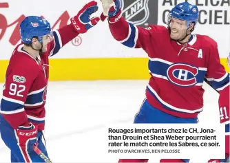  ?? PHOTO D’ARCHIVES, BEN PELOSSE ?? Rouages importants chez le CH, Jonathan Drouin et Shea Weber pourraient rater le match contre les Sabres, ce soir.