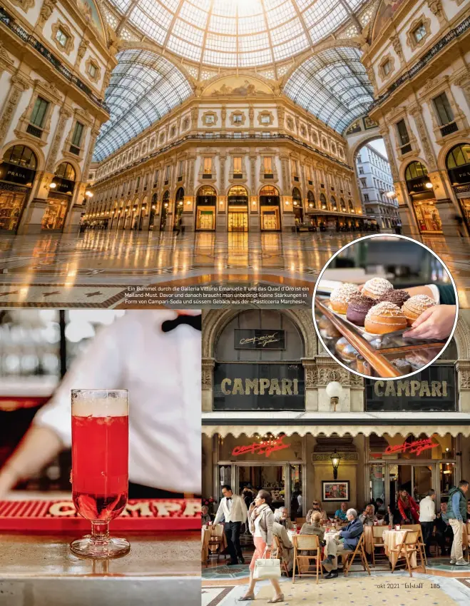  ?? ?? Ein Bummel durch die Galleria Vittorio Emanuele II und das Quad d’Oro ist ein Mailand-Must. Davor und danach braucht man unbedingt kleine Stärkungen in Form von Campari-Soda und süssem Gebäck aus der «Pasticceri­a Marchesi».