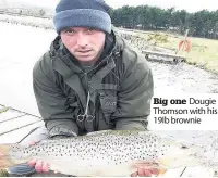  ??  ?? Big one Dougie Thomson with his 19Ib brownie