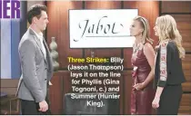  ??  ?? Three Strikes: Billy (Jason Thompson) lays it on the line for Phyllis (Gina Tognoni, c.) and Summer (Hunter King).
