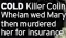  ?? ?? COLD Killer Colin Whelan wed Mary then murdered her for insurance